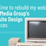 Is it time for a website rebuild? Old Website Rebuild at PMC Media Group