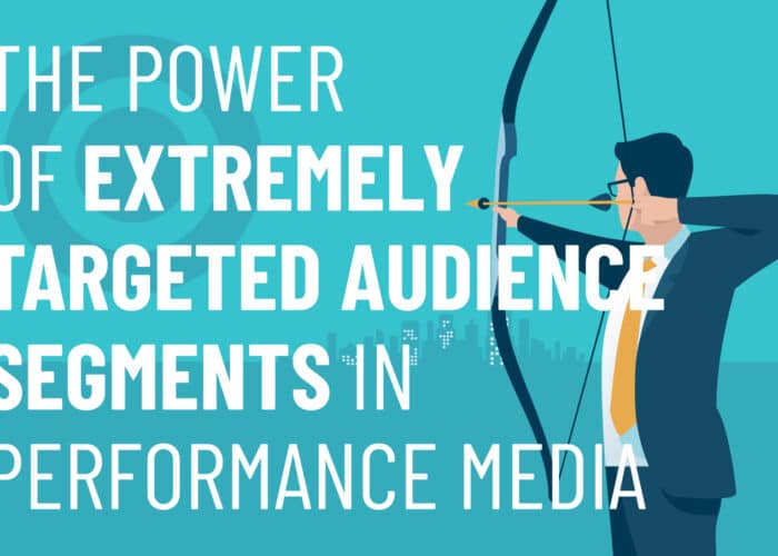 The Power of Extremely Targeted Audience Segments in Performance Media | PMC Performance Media Services | Digital Marketing Services | PMC Media Group