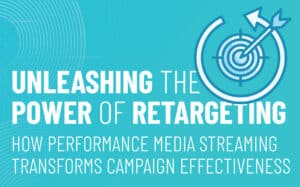 Performance Media Streaming Advertising | Graphic for blog article | Unleashing the Power of Retargeting: How Performance Media Streaming Advertising Transforms Campaign Effectiveness | PMC Media Group