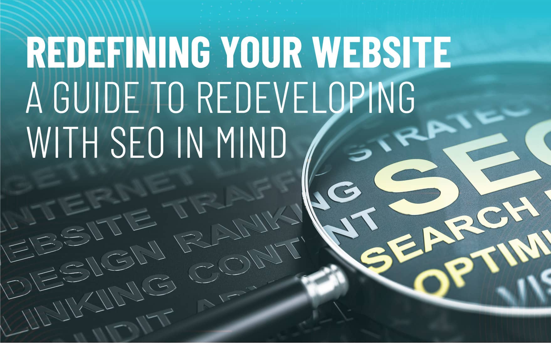SEO Website Redevelopment | Magnifying glass with text overtop image for Redefining Your Website: A Comprehensive Guide to Redeveloping with SEO in Mind blog | PMC Media Group - SEO Services